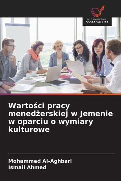Warto¿ci pracy mened¿erskiej w Jemenie w oparciu o wymiary kulturowe - Al-Aghbari, Mohammed;Ahmed, Ismail