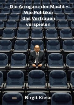 Cover Die Arroganz der Macht - Wie Politiker das Vertrauen verspielen