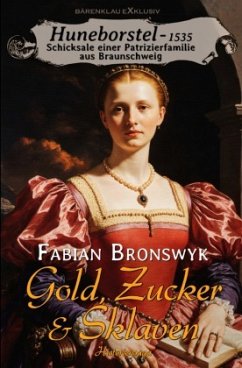 Cover Huneborstel, anno 1535 - Schicksale einer Patrizierfamilie aus Braunschweig - Gold, Zucker & Sklaven