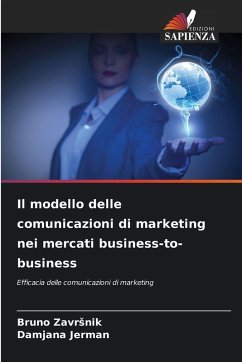 Il modello delle comunicazioni di marketing nei mercati business-to-business - Zavrsnik, Bruno;Jerman, Damjana Il modello delle comunicazioni di marketing nei mercati business-to-business - Zavrsnik, Bruno;Jerman, Damjana
