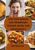 Low Carb Genuss zum Abnehmen: Schnell, lecker und kalorienarm