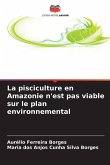 La pisciculture en Amazonie n'est pas viable sur le plan environnemental La pisciculture en Amazonie n'est pas viable sur le plan environnemental