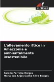 L'allevamento ittico in Amazzonia è ambientalmente insostenibile
