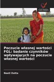 Poczucie w¿asnej warto¿ci FGL: badanie czynników wp¿ywaj¿cych na poczucie w¿asnej warto¿ci Poczucie w¿asnej warto¿ci FGL: badanie czynników wp¿ywaj¿cych na poczucie w¿asnej warto¿ci