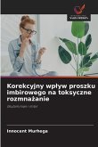 Korekcyjny wp¿yw proszku imbirowego na toksyczne rozmna¿anie Korekcyjny wp¿yw proszku imbirowego na toksyczne rozmna¿anie
