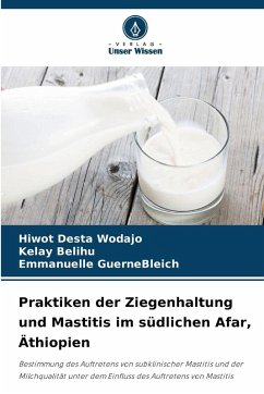 Praktiken der Ziegenhaltung und Mastitis im südlichen Afar, Äthiopien - Wodajo, Hiwot Desta;Belihu, kelay;GuerneBleich, Emmanuelle