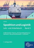 Spedition und Logistik, Lehr- und Arbeitsbuch Band 3 Spedition und Logistik, Lehr- und Arbeitsbuch Band 3