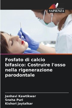 Fosfato di calcio bifasico: Costruire l'osso nella rigenerazione parodontale - Kawtikwar, Janhavi;Puri, Sneha;Jaytalkar, Kishori