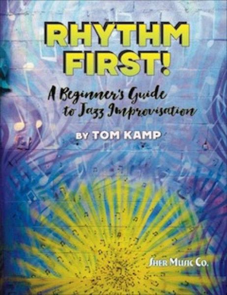 Rhythm First! A Beginner's Guide to Jazz Improvisation (Bb Version) Rhythm First! A Beginner's Guide to Jazz Improvisation (Bb Version)