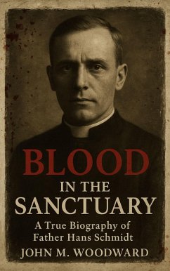 Blood in the Sanctuary: A True Biography of Father Hans Schmidt (eBook, ePUB) Cover Blood in the Sanctuary: A True Biography of Father Hans Schmidt (eBook, ePUB)