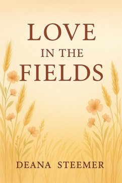 Love In The Fields (eBook, ePUB) - Steemer, Deana C Love In The Fields (eBook, ePUB) - Steemer, Deana C