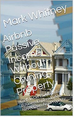 Cover Airbnb And Vacation Rental Passive Income Without Owning Real Estate (eBook, ePUB)