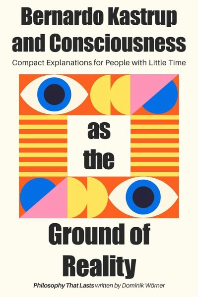 Bernardo Kastrup and Consciousness as the Ground of Reality (eBook, ePUB)