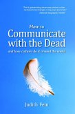 How To Communicate With The Dead And How Cultures Do It Around The World (eBook, ePUB) How To Communicate With The Dead And How Cultures Do It Around The World (eBook, ePUB)