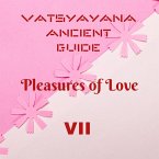 Vatsyayana Ancient Guide to the Pleasures of Love - VII (Vatsyayana's Kamasutra Series, #7) (eBook, ePUB) Vatsyayana Ancient Guide to the Pleasures of Love - VII (Vatsyayana's Kamasutra Series, #7) (eBook, ePUB)