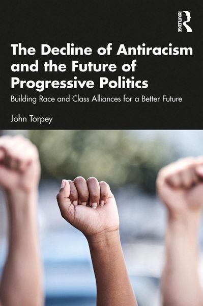 The Decline of Antiracism and the Future of Progressive Politics (eBook, PDF) The Decline of Antiracism and the Future of Progressive Politics (eBook, PDF)