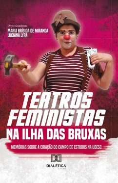Teatros Feministas na Ilha das Bruxas (eBook, ePUB) - Miranda, Maria Brígida de; Lyra, Luciana