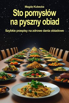 Cover Sto pomyslów na pyszny obiad. Szybkie przepisy na zdrowe dania obiadowe (eBook, ePUB)