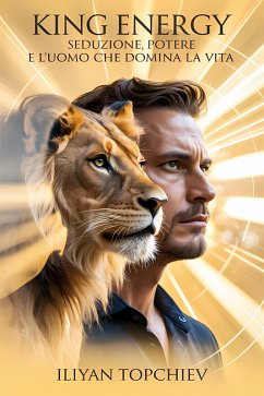 King Energy - Seduzione, Potere e l'Uomo che Domina la Vita (pickup artist) (eBook, ePUB) - Topchiev, Iliyan