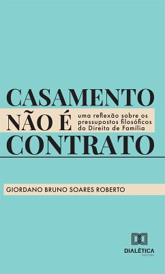 Casamento não é contrato (eBook, ePUB) - Roberto, Giordano Bruno Soares