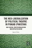 The Neo-liberalization of Political Theatre in Punjab (Pakistan) (eBook, PDF)