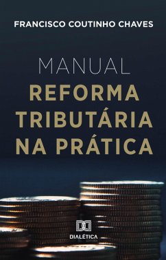 Manual Reforma Tributária na Prática (eBook, ePUB) - Chaves, Francisco Coutinho