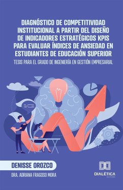 Diagnóstico de Competitividad Institucional a partir del diseño de indicadores estratégicos KPIs para evaluar índices de ansiedad en estudiantes de educación superior (eBook, ePUB) - Orozco, Denisse