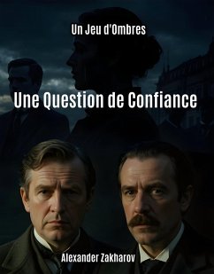 Une Question de Confiance (Un Jeu d'Ombres, #2) (eBook, ePUB) - Zakharau, Aliaksandr