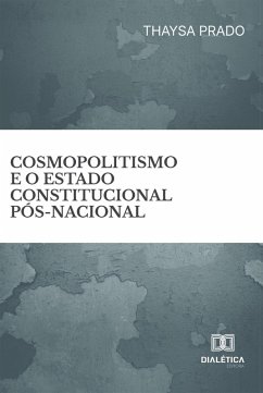 Cosmopolitismo e o Estado Constitucional Pós-Nacional (eBook, ePUB) - Prado, Thaysa