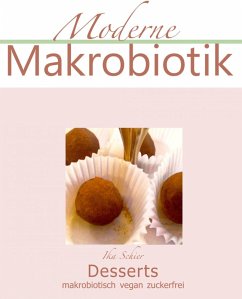 Moderne Makrobiotik Desserts vegan makrobiotisch zuckerfrei (eBook, ePUB) - Schier, Ika
