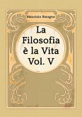 La Filosofia è la Vita, Vol. V (eBook, ePUB) La Filosofia è la Vita, Vol. V (eBook, ePUB)