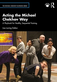 Acting the Michael Chekhov Way (eBook, PDF) - Dalton, Lisa Loving Acting the Michael Chekhov Way (eBook, PDF) - Dalton, Lisa Loving
