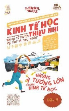Kinh T¿ H¿c Thi¿u Nhi - Các Ý Tu¿ng L¿n trong Kinh T¿ H¿c (eBook, ePUB) - Hoang, Helen Kinh T¿ H¿c Thi¿u Nhi - Các Ý Tu¿ng L¿n trong Kinh T¿ H¿c (eBook, ePUB) - Hoang, Helen