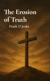The Erosion of Truth (eBook, ePUB) The Erosion of Truth (eBook, ePUB)