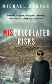 Miscalculated Risks: Attacked, Crippled, Paralyzed, Drowning, Unconscious and Freezing in The Wild (Just Not All at Once) (eBook, ePUB)