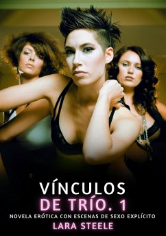 Vínculos de Trío. 1 (eBook, ePUB) - Steele, Lara