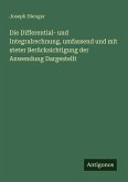 Die Differential- und Integralrechnung, umfassend und mit steter Berücksichtigung der Anwendung Dargestellt Die Differential- und Integralrechnung, umfassend und mit steter Berücksichtigung der Anwendung Dargestellt