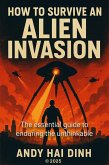 How To Survive An Alien Invasion - The Essential Guide To Enduring The Unthinkable (eBook, ePUB) How To Survive An Alien Invasion - The Essential Guide To Enduring The Unthinkable (eBook, ePUB)