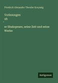 Vorlesungen ub¿er Shakspeare, seine Zeit und seine Werke Vorlesungen ub¿er Shakspeare, seine Zeit und seine Werke