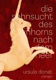 Die Sehnsucht des Einhorns nach dem Meer Die Sehnsucht des Einhorns nach dem Meer