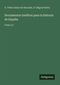 Documentos inéditos para la historia de España - Sainz de Baranda, D. Pedro; Salvá, D. Miguel