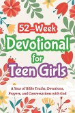 52-Week Devotional for Teen Girls - A Year of Bible Truths, Devotions, Prayers, and Conversations with God 52-Week Devotional for Teen Girls - A Year of Bible Truths, Devotions, Prayers, and Conversations with God