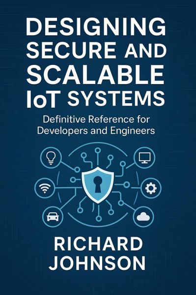 Designing Secure and Scalable IoT Systems (eBook, ePUB) Designing Secure and Scalable IoT Systems (eBook, ePUB)