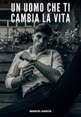 Un Uomo che ti Cambia la Vita (eBook, ePUB) Un Uomo che ti Cambia la Vita (eBook, ePUB)