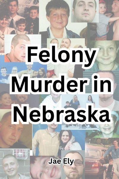 Felony Murder in Nebraska Felony Murder in Nebraska