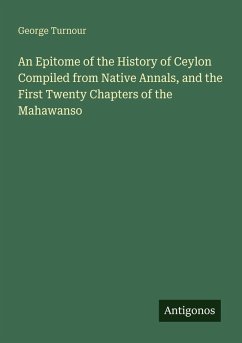 Cover An Epitome of the History of Ceylon Compiled from Native Annals, and the First Twenty Chapters of the Mahawanso