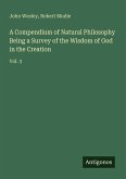 A Compendium of Natural Philosophy Being a Survey of the Wisdom of God in the Creation A Compendium of Natural Philosophy Being a Survey of the Wisdom of God in the Creation