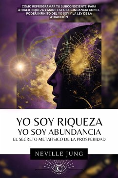 Yo Soy Riqueza Yo Soy Abundancia (eBook, ePUB) - Jung, Neville