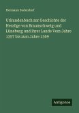 Urkundenbuch zur Geschichte der Herzöge von Braunschweig und Lüneburg und ihrer Lande Vom Jahre 1357 bis zum Jahre 1369