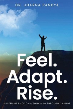 Feel. Adapt. Rise. - Mastering Emotional Dynamism through Change Cover Feel. Adapt. Rise. - Mastering Emotional Dynamism through Change